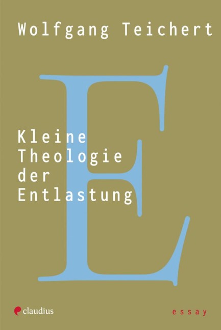 Kleine Theologie der Entlastung - Wolfgang Teichert