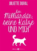 Der Milliardär, seine Katze und mich, Kostenlose Kapitel - Juliette Duval