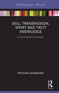 Skill Transmission, Sport and Tacit Knowledge - Honorata Jakubowska