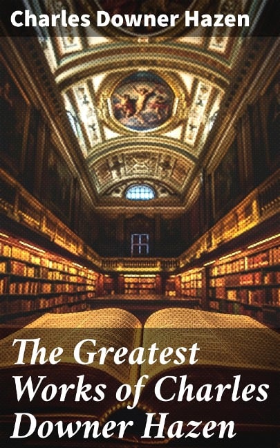 The Greatest Works of Charles Downer Hazen - Charles Downer Hazen