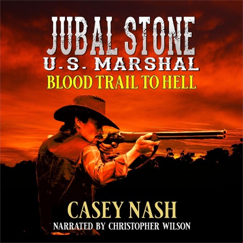 Jubal Stone: U.S. Marshal: Blood Trail To Hell: A Western Adventure Novel - Casey Nash