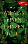 Cover-Bild zum Titel 'Wie man einen Prinzen tötet' von 'T. Kingfisher'