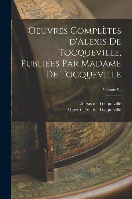 Oeuvres complètes d'Alexis de Tocqueville, publiées par Madame de Tocqueville; Volume 01 - Alexis De Tocqueville, Marie Clérel de Tocqueville