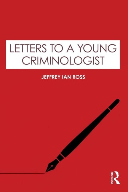 Letters to a Young Criminologist - Jeffrey Ian Ross