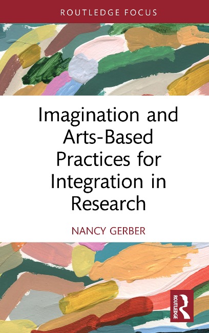 Imagination and Arts-Based Practices for Integration in Research - Nancy Gerber