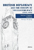 British Diplomacy and the Concept of the Eastern Pact (1933-1935). Analyses, Projects, Activities - Dariusz Jeziorny