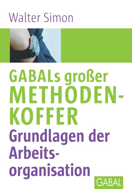GABALs großer Methodenkoffer. Grundlagen der Arbeitsorganisation - Walter Simon