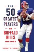 Cover-Bild zum Titel 'The 50 Greatest Players in Buffalo Bills History' von 'Robert W. Cohen'