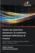 Cover-Bild zum Titel 'Studio dei polaritoni plasmonici di superficie mediante diffrazione di Fresnel' von 'Sahar Pasyar, Shahram Esmaeilie'