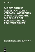 Cover-Bild zum Titel 'Die Bedeutung gliedstaatlichen Verfassungsrechts in der Gegenwart. Die Einheit der Verwaltung als Rechtsproblem' von ''