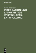 Integration und langfristige Wirtschaftsentwicklung - Lucas Bretschger