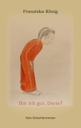 Bin ich gut, Doris? - Franziska König
