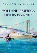 Cover-Bild zum Titel 'Holland America Liners 1950-2015' von 'William H Miller'