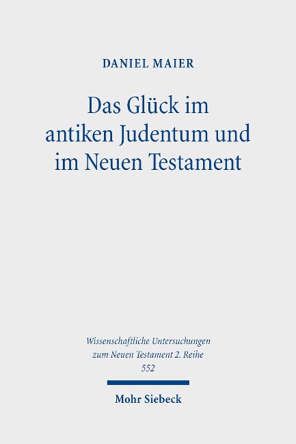 Das Glück im antiken Judentum und im Neuen Testament - Daniel Maier