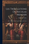 Cover-Bild zum Titel 'Les Tribulations De Nicolas Mender: Ouvrage Illustré De 81 Vignettes Dessinées Par Tofani' von 'Danielle D' Arthez'