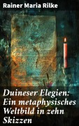 Cover-Bild zum Titel 'Duineser Elegien: Ein metaphysisches Weltbild in zehn Skizzen' von 'Rainer Maria Rilke'