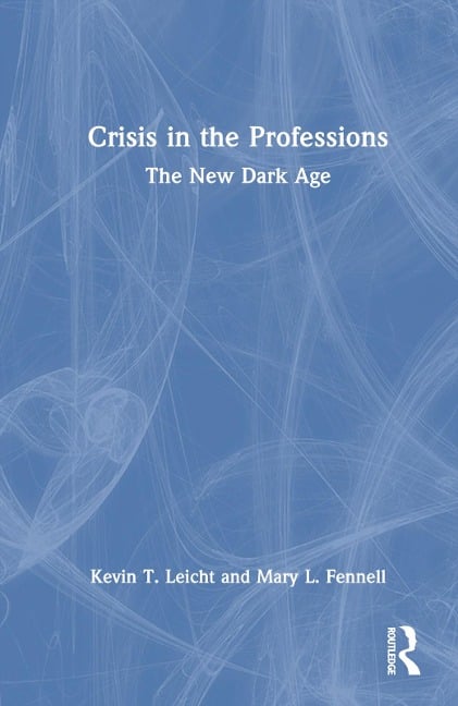 Crisis in the Professions - Kevin T Leicht, Mary Fennell