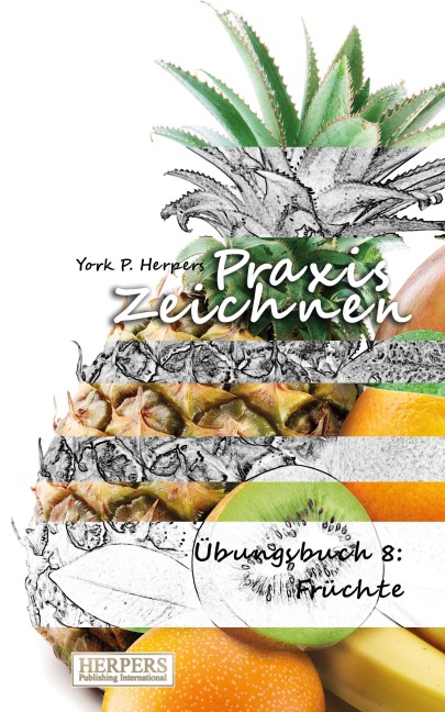 Praxis Zeichnen - Übungsbuch 8: Früchte - York P. Herpers