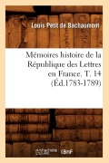 Cover-Bild zum Titel 'Mémoires Histoire de la République Des Lettres En France. T. 14 (Éd.1783-1789)' von 'Louis Petit De Bachaumont'