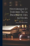 Cover-Bild zum Titel 'Historique Et Théorie De La Propriété Des Auteurs' von 'Joseph Adrien Gastambide'