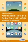 Cover-Bild zum Titel 'Das Praxisbuch Xiaomi Redmi Note 14 & Redmi Note 14 Pro (5G) - Anleitung für Einsteiger' von 'Rainer Gievers'