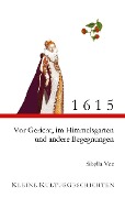 1615 - Vor Gericht, im Himmelsgarten und andere Begegnungen - Sibylla Vee