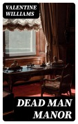 Cover-Bild zum Titel 'Dead Man Manor' von 'Valentine Williams'