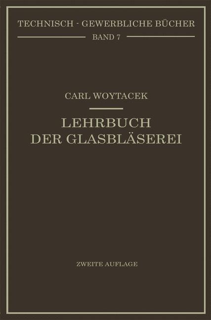 Lehrbuch der Glasbläserei einschließlich der Anfertigung der Aräometer, Barometer, Thermometer, maßanalytischenGeräte, Vakuumröhren und Quecksilberluftpumpen - Carl Woytacek