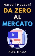 Cover-Bild zum Titel 'Da Zero Al Mercato (Raccolta Produttività, #4)' von 'Alpz Italia, Marcell Mazzoni'