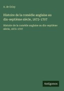 Cover-Bild zum Titel 'Histoire de la comédie anglaise au dix-septième siècle, 1672-1707' von 'A. de Grisy'