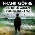 Die toten Augen vom Elbstrand - Kurz-Krimi (Ungekürzt) - Frank Göhre