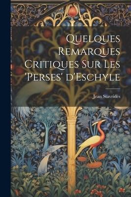 Quelques Remarques Critiques sur les 'Perses' d'Eschyle - Stavridès Jean