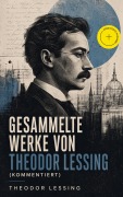 Cover-Bild zum Titel 'Gesammelte Werke von Theodor Lessing (Kommentiert)' von 'Theodor Lessing'