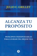 Alcanza tu Propósito - Julio C. Grillet