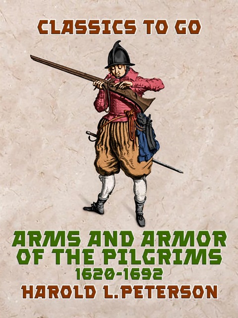 Arms and Armor of the Pilgrims, 1620-1692 - Harold L. Peterson