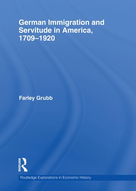 German Immigration and Servitude in America, 1709-1920 - Farley Grubb