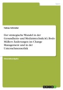 Cover-Bild zum Titel 'Der strategische Wandel in der Gesundheits- und Medizintechnik AG. Bodo Müllers Änderungen im Change Management und in der Unternehmensethik' von 'Tobias Schnizler'