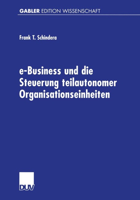 e-Business und die Steuerung teilautonomer Organisationseinheiten - Frank Schindera