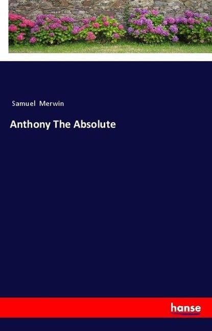 Anthony The Absolute - Samuel Merwin
