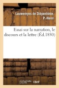 Cover-Bild zum Titel 'Essai Sur La Narration, Le Discours Et La Lettre: Suivi d'Un Abrégé de Versification Française Et d'Un Traité de Participes Ramenés À Une Règle Unique' von 'P. -Henri Lauwereyns de Diépenhède'