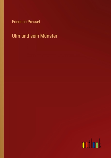 Ulm und sein Münster - Friedrich Pressel