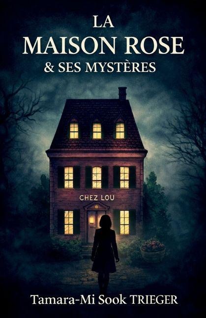 La Maison rose et ses mystères - Tamara-Mi Sook Trieger