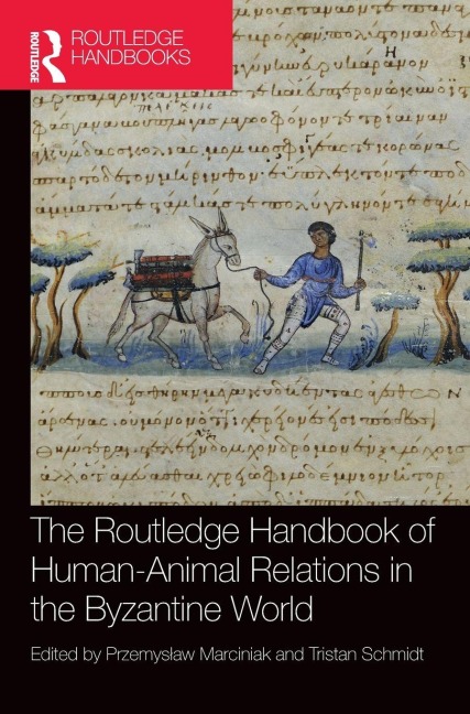 The Routledge Handbook of Human-Animal Relations in the Byzantine World - 