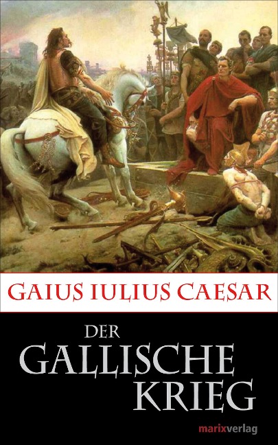 Der Gallische Krieg - Gaius Iulius Caesar