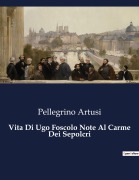 Cover-Bild zum Titel 'Vita Di Ugo Foscolo Note Al Carme Dei Sepolcri' von 'Pellegrino Artusi'