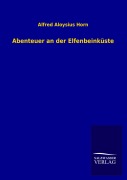 Cover-Bild zum Titel 'Abenteuer an der Elfenbeinküste' von 'Alfred Aloysius Horn'