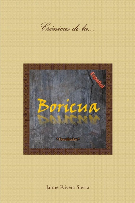 Crónicas de la Boricua; Descifradas - Jaime Rivera Sierra