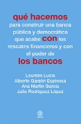 Qué hacemos con los bancos - Lourdes Lucía, Alberto Garzón Espinosa, Ana Martín García, Julio Rodríguez López