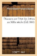 Discours Sur l'État Des Lettres Au Xiiie Siècle - Pierre-Claude-François Daunou, Benjamin Guérard, Louis Amélie Sédillot