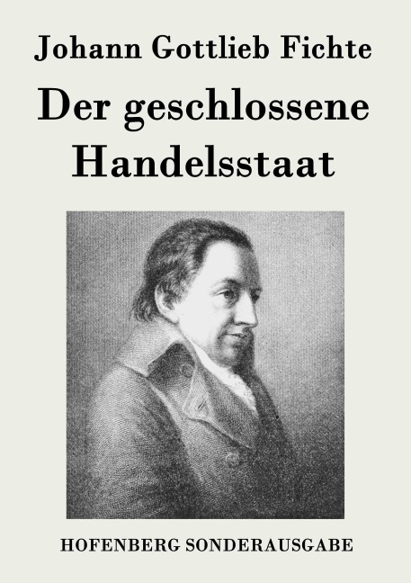 Der geschlossene Handelsstaat - Johann Gottlieb Fichte